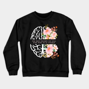 The Best Project You Will Ever Work On Is Yourself Mental Health Crewneck Sweatshirt